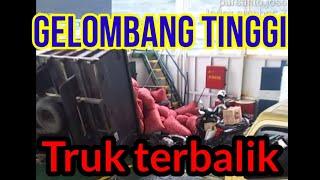 Gelombang Tinggi di Penyeberangan Kayangan - Poto Tano || Detik-detik truk terbalik #Gelombangtinggi