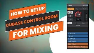 How to Setup Control Room in Cubase 14 for Mixing