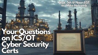 ICS/OT Cyber Security Certifications - Your Questions!