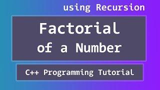 C++ Program to find the Factorial of a Number using Recursion