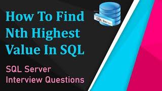 How To Find Nth Highest Salary In SQL Server | SQL Interview Questions | SQL Server Interview Q/A