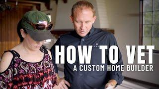 How To Vet A Custom Home Builder