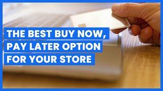 The Best Buy Now Pay Later Platform For Your Store