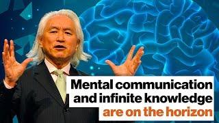 Michio Kaku: Mental communication and infinite knowledge are on the horizon | Big Think