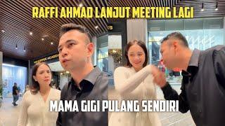 RAFFI AHMAD LANJUT MEETING LAGI, MAMA GIGI PULANG SENDIRI