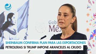 Sheinbaum confirma plan para las exportaciones petroleras si Trump impone aranceles al crudo