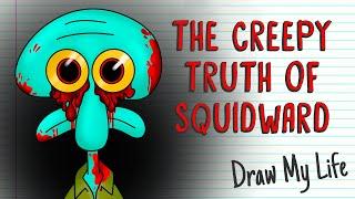 THE CREEPY TRUTH OF SQUIDWARD  | Draw My Life