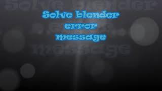 how to solve blender error message