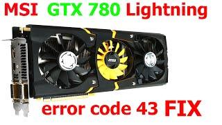 How To Fix Error Code 43 MSI GeForce GTX 780 Lightning