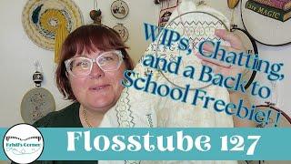 Flosstube 127: WIPs, Chatting, and a Back to School Freebie Pattern!