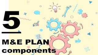 What are the Five (5) KEY Monitoring and Evaluation Plan Components - Know the M&E plan components