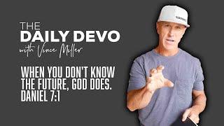 When You Don't Know The Future, God Does | Devotional | Daniel 7:1