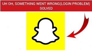 How To Solve Snapchat " Uh Oh, Something Went Wrong Please Try Again Later" Problem(Login Problem)