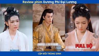 REVIEW PHIM : FULL TRỌN BỘ | CẶP ĐÔI TRÙNG SINH |  Dương Phi Đại Lương