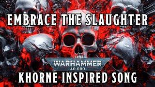 Embrace the Slaughter - A Warhammer 40k Khorne Inspired Song #warhammer