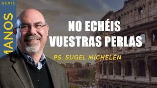 “NO ECHÉIS VUESTRAS PERLAS…”   Pastor Sugel Michelén. Predicaciones, estudios bíblicos