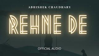 Rehne De (Official Audio) | Abhishek Chaudhary Music