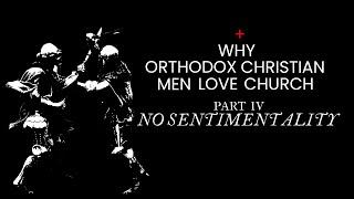 Why Orthodox Men Love Church: No Sentimentality