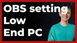 OBS Studio Settings For Low-End PC Streaming - Full Guide 2024 (latest update)