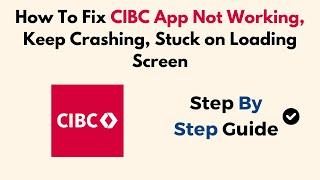 How To Fix CIBC App Not Working, Keep Crashing, Stuck On Loading Screen