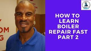 How To Learn Boiler Repair Fast Part 2 with Coach Tony Morgan