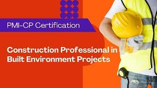 PMI’s Construction Professional in Built Environment Projects (PMI-CP) Certification