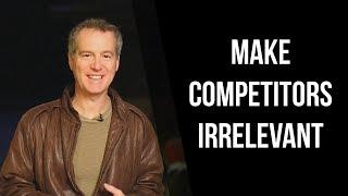 How to Make Your Competitors Irrelevant (Jeff Walker)