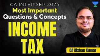 CA Intermediate Sep 24 | Income Tax Most Important Questions & Concepts | Taxation | CA Kishna Kumar