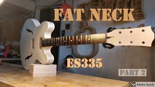 Making the Gibson ES-335 Fat Neck | Part 2