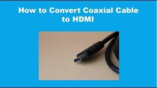 How to Convert Coaxial Cable to HDMI 2022