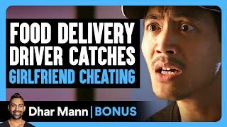 Food Delivery DRIVER CATCHES Girlfriend CHEATING | Dhar Mann Bonus!