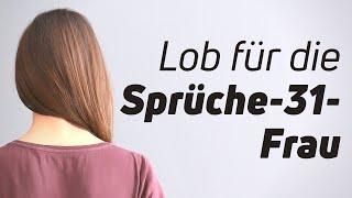 Sprüche 31,10–31 | Lob für die Sprüche-31-Frau | Paul Walger