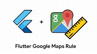 Flutter Google maps Rule