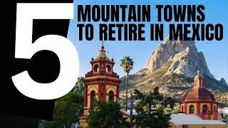 5 Top Mountain Towns to Retire in Mexico Budget Retirement Options