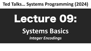 CSCI2467 -  L09: Systems Basics - Integer Encodings