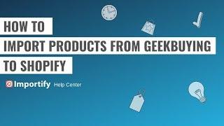 How to import products from Geekbuying to Shopify using Importify