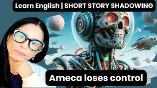 Learn English | Robot Ameca Loses Control! A Dramatic AI Story for ESL Learners | Shadowing