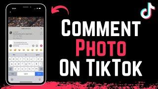 How to Comment Photo in TikTok