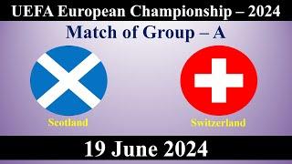 Scotland vs Switzerland_Football Match_19 June 2024_UEFA European Championship 2024