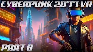 Cyberpunk 2077 VR MOD | Part 8 | 4K Gameplay @ 60 FPS | Phantom Liberty | NO COMMENTARY