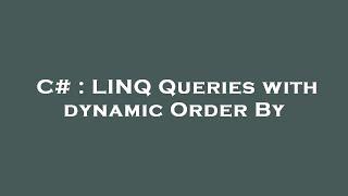 C# : LINQ Queries with dynamic Order By