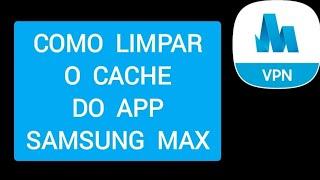 Como limpar o CACHE do App Samsung MAX no celular