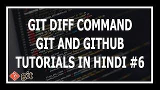 [Hindi] Scanning Changes To Files Using git diff command - Git and GitHub Tutorials for beginners #6