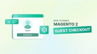 How to Enable Magento 2 Guest Checkout | Improve Conversion Rates 