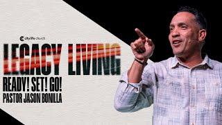 Legacy Living: Ready! Set! Go! | Pastor Jason Bonilla
