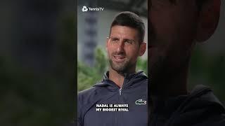 Novak Djokovic: "Nadal Will Always Be My Biggest Rival"