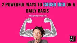 2 Powerful Ways to Crush OCD on a Daily Basis