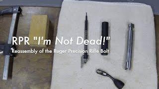 RPR "I'm Not Dead!" - Reassembly of the Ruger Precision Rifle Bolt