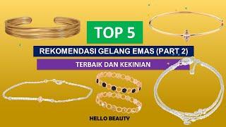 5 MODEL GELANG EMAS TERBARU, TERBAIK DAN KEKINIAN 2022 BAGUS BANGET UNTUK MODEL INI (+HARGA)