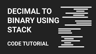 Decimal To Binary using Stack | Code Tutorial